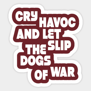 Cry havoc and let slip the dogs od war (w) Sticker